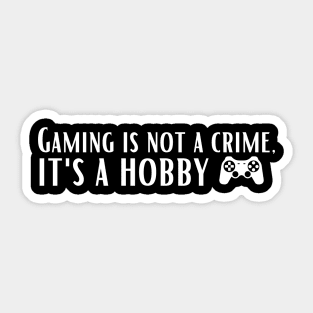 Gaming is not a crime, it's a hobby Sticker